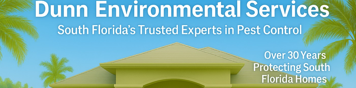 Dunn Environmental Services banner reading South Florida's Trusted Experts in Pest Control and Over 30 Years Protecting South Florida Homes